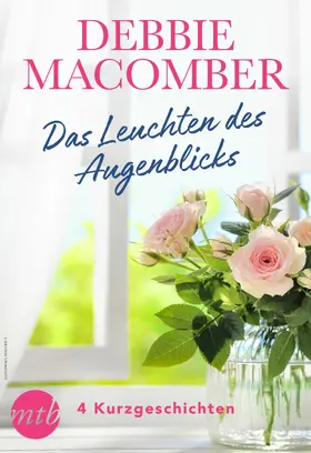 Macomber |  Debbie Macomber - Das Leuchten des Augenblicks - 4 Kurzgeschichten | eBook | Sack Fachmedien