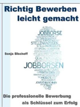 Bischoff |  Richtig Bewerben leicht gemacht - Die professionelle Bewerbung als Schlüssel zum Erfolg | eBook | Sack Fachmedien
