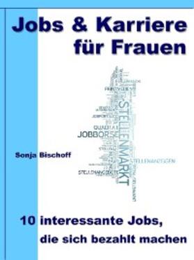 Bischoff |  Jobs & Karriere für Frauen - 10 interessante Jobs, die sich bezahlt machen | eBook | Sack Fachmedien