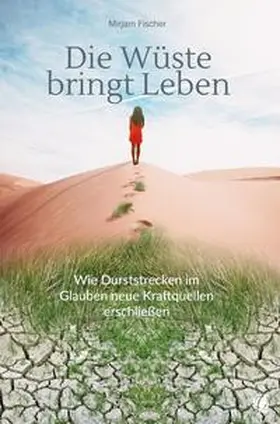 Fischer |  Die Wüste bringt Leben | Buch |  Sack Fachmedien
