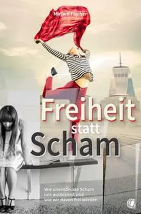 Fischer |  Freiheit statt Scham | Buch |  Sack Fachmedien