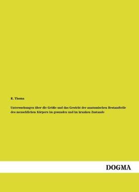Thoma |  Untersuchungen über die Größe und das Gewicht der anatomischen Bestandteile des menschlichen Körpers im gesunden und im kranken Zustande | Buch |  Sack Fachmedien