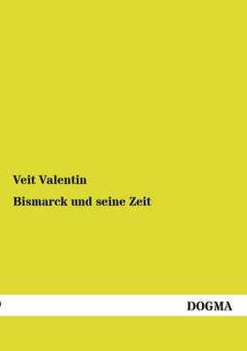 Valentin |  Bismarck und seine Zeit | Buch |  Sack Fachmedien