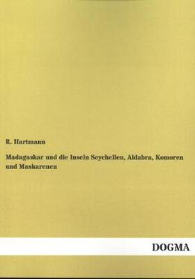 Hartmann |  Madagaskar und die Inseln Seychellen, Aldabra, Komoren und Maskarenen | Buch |  Sack Fachmedien
