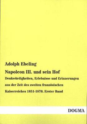 Ebeling |  Napoleon III. und sein Hof | Buch |  Sack Fachmedien