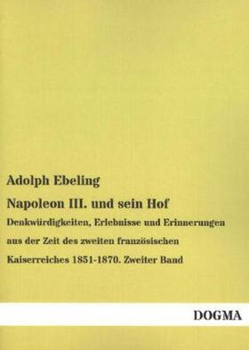 Ebeling |  Napoleon III. und sein Hof | Buch |  Sack Fachmedien