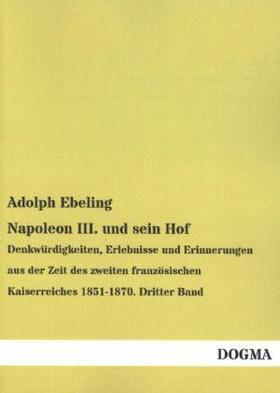Ebeling |  Napoleon III. und sein Hof | Buch |  Sack Fachmedien
