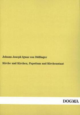 Döllinger |  Kirche und Kirchen, Papsttum und Kirchenstaat | Buch |  Sack Fachmedien