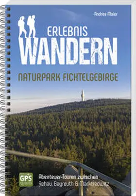 Maier |  Erlebniswandern Naturpark Fichtelgebirge | Buch |  Sack Fachmedien