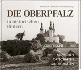 Heimrath |  Die Oberpfalz in historischen Bildern. | Buch |  Sack Fachmedien