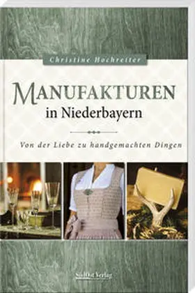 Hochreiter |  Manufakturen in Niederbayern | Buch |  Sack Fachmedien