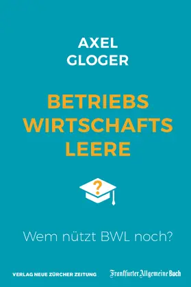 Gloger |  Betriebswirtschaftsleere. Wem nützt BWL noch? | eBook | Sack Fachmedien