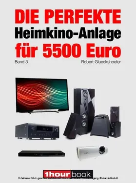 Glueckshoefer |  Die perfekte Heimkino-Anlage für 5500 Euro (Band 3) | eBook | Sack Fachmedien