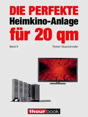 Glueckshoefer |  Die perfekte Heimkino-Anlage für 20 qm (Band 6) | eBook | Sack Fachmedien