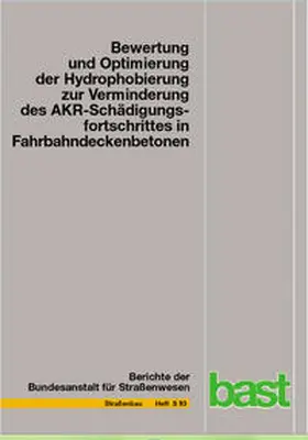 Weise / Schrang |  Bewertung und Optimierung der Hydrophobierung zur Verminderung des AKR-Schädigungsfortschrittes in Fahrbahndeckenbetonen | Buch |  Sack Fachmedien