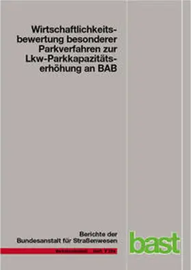 Maibach / Tacke / Kießig |  Wirtschaftlichkeitsbewertung besonderer Parkverfahren zur Lkw-Parkkapazitätserhöhung an BAB | Buch |  Sack Fachmedien