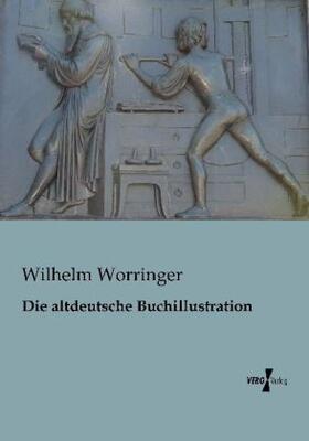 Worringer |  Die altdeutsche Buchillustration | Buch |  Sack Fachmedien