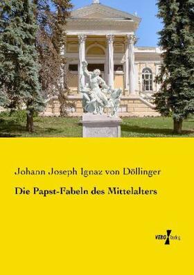 Döllinger |  Die Papst-Fabeln des Mittelalters | Buch |  Sack Fachmedien