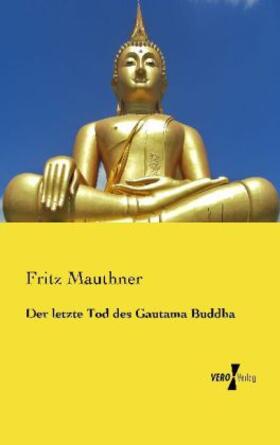 Mauthner |  Der letzte Tod des Gautama Buddha | Buch |  Sack Fachmedien