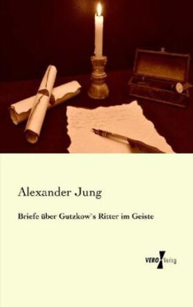 Jung |  Briefe über Gutzkow`s Ritter im Geiste | Buch |  Sack Fachmedien