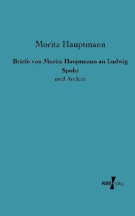 Hauptmann |  Briefe von Moritz Hauptmann an Ludwig Spohr | Buch |  Sack Fachmedien