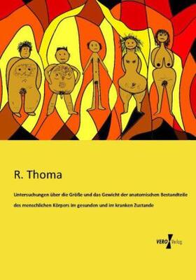 Thoma |  Untersuchungen über die Größe und das Gewicht der anatomischen Bestandteile des menschlichen Körpers im gesunden und im kranken Zustande | Buch |  Sack Fachmedien