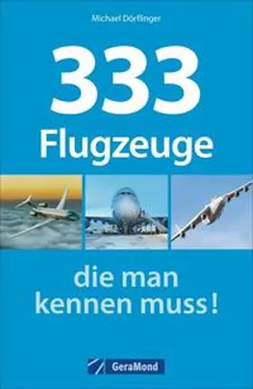 Dörflinger |  333 Flugzeuge, die man kennen muss! | Buch |  Sack Fachmedien