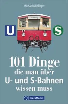 Dörflinger |  101 Dinge, die man über U- und S-Bahnen wissen muss | Buch |  Sack Fachmedien
