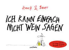 Bauer / Hauck |  Ich kann einfach nicht Wein sagen | Buch |  Sack Fachmedien