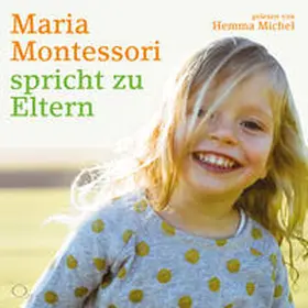 Montessori |  Maria Montessori spricht zu Eltern | Sonstiges |  Sack Fachmedien