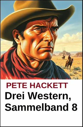 Hackett |  Pete Hackett - Drei Western, Sammelband 8 | eBook | Sack Fachmedien