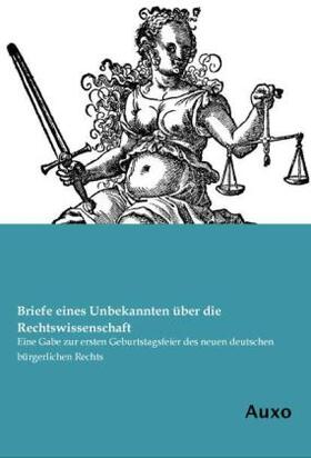 Unbekannt |  Briefe eines Unbekannten über die Rechtswissenschaft | Buch |  Sack Fachmedien