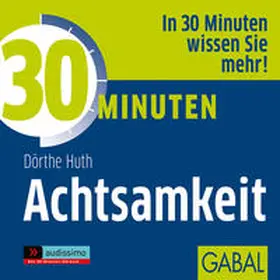 Huth |  30 Minuten Achtsamkeit | Sonstiges |  Sack Fachmedien