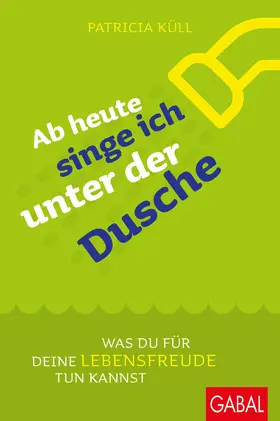 Küll |  Ab heute singe ich unter der Dusche | eBook | Sack Fachmedien