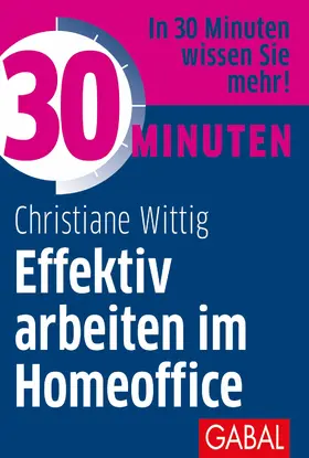Wittig |  30 Minuten Effektiv arbeiten im Homeoffice | eBook | Sack Fachmedien