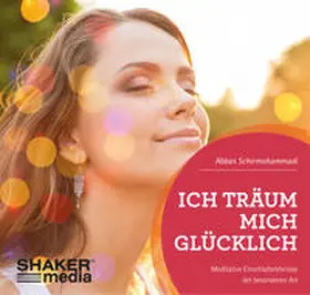 Schirmohammadi |  Ich träum mich GLÜCKLICH | Sonstiges |  Sack Fachmedien