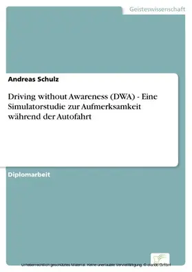 Schulz |  Driving without Awareness (DWA) - Eine Simulatorstudie zur Aufmerksamkeit während der Autofahrt | eBook | Sack Fachmedien