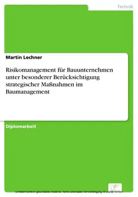 Lechner |  Risikomanagement für Bauunternehmen unter besonderer Berücksichtigung strategischer Maßnahmen im Baumanagement | eBook | Sack Fachmedien