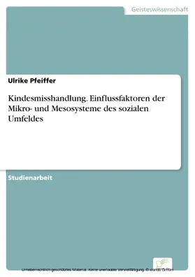 Pfeiffer |  Kindesmisshandlung. Einflussfaktoren der Mikro- und Mesosysteme des sozialen Umfeldes | eBook | Sack Fachmedien