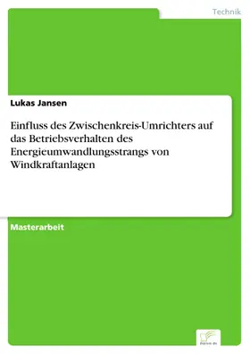 Jansen |  Einfluss des Zwischenkreis-Umrichters auf das Betriebsverhalten des Energieumwandlungsstrangs von Windkraftanlagen | eBook | Sack Fachmedien