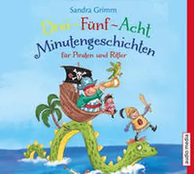 Grimm |  Drei-Fünf-Acht-Minutengeschichten für Piraten und Ritter | Sonstiges |  Sack Fachmedien
