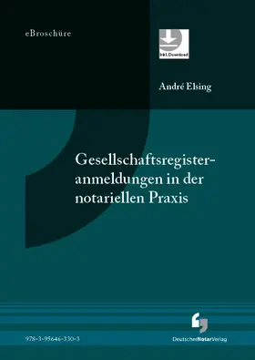 Elsing |  Gesellschaftsregisteranmeldungen in der notariellen Praxis - eBroschüre (PDF) | eBook | Sack Fachmedien