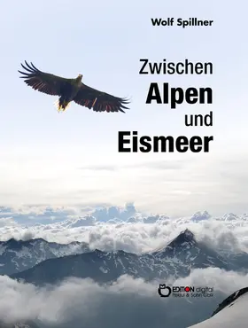Spillner |  Zwischen Alpen und Eismeer | eBook | Sack Fachmedien