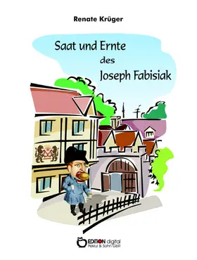 Krüger |  Saat und Ernte des Joseph Fabisiak | eBook | Sack Fachmedien