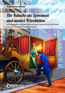 Allais |  Die Kutsche als Liebesnest und andere Frivolitäten | eBook | Sack Fachmedien