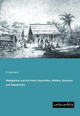 Hartmann |  Madagaskar und die Inseln Seychellen, Aldabra, Komoren und Maskarenen | Buch |  Sack Fachmedien
