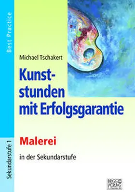 Tschakert |  Kunststunden mit Erfolgsgarantie - Malerei | Buch |  Sack Fachmedien