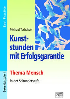 Tschakert |  Kunststunden mit Erfolgsgarantie - Thema Mensch | Buch |  Sack Fachmedien