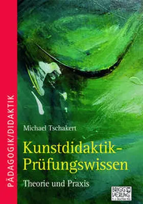 Tschakert |  Kunstdidaktik-Prüfungswissen | Buch |  Sack Fachmedien