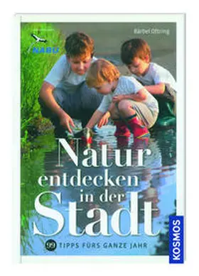 Oftring |  Kosmos: Natur entdecken in der Stadt - 99 Tipps fürs ganze Jahr | Buch |  Sack Fachmedien
